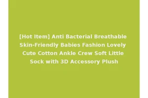 [Hot Item] Anti Bacterial Breathable Skin-Friendly Babies Fashion Lovely Cute Cotton Ankle Crew Soft Little Sock with 3D Accessory Plush