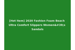 [Hot Item] 2020 Fashion Foam Beach Ultra Comfort Slippers Women's Sandals