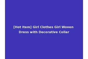 [Hot Item] Girl Clothes Girl Woven Dress with Decorative Collar