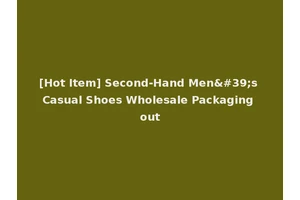 [Hot Item] Second-Hand Men's Casual Shoes Wholesale Packaging out