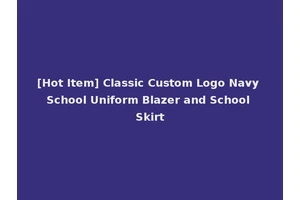 [Hot Item] Classic Custom Logo Navy School Uniform Blazer and School Skirt