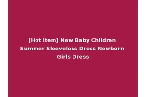 [Hot Item] New Baby Children Summer Sleeveless Dress Newborn Girls Dress