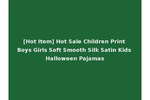[Hot Item] Hot Sale Children Print Boys Girls Soft Smooth Silk Satin Kids Halloween Pajamas