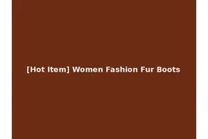 [Hot Item] Women Fashion Fur Boots