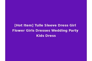 [Hot Item] Tulle Sleeve Dress Girl Flower Girls Dresses Wedding Party Kids Dress