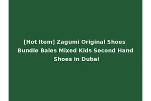 [Hot Item] Zagumi Original Shoes Bundle Bales Mixed Kids Second Hand Shoes in Dubai