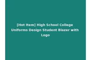 [Hot Item] High School College Uniforms Design Student Blazer with Logo