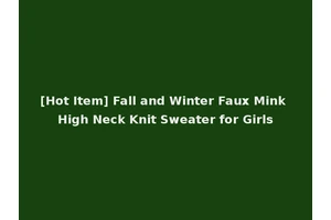 [Hot Item] Fall and Winter Faux Mink High Neck Knit Sweater for Girls