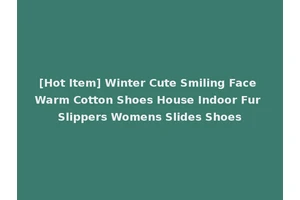 [Hot Item] Winter Cute Smiling Face Warm Cotton Shoes House Indoor Fur Slippers Womens Slides Shoes