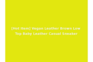 [Hot Item] Vegan Leather Brown Low Top Baby Leather Casual Sneaker