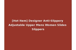 [Hot Item] Designer Anti-Slippery Adjustable Upper Mens Women Slides Slippers
