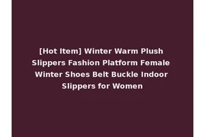 [Hot Item] Winter Warm Plush Slippers Fashion Platform Female Winter Shoes Belt Buckle Indoor Slippers for Women