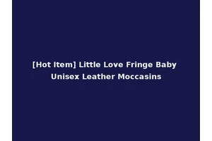 [Hot Item] Little Love Fringe Baby Unisex Leather Moccasins