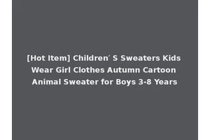 [Hot Item] Children′ S Sweaters Kids Wear Girl Clothes Autumn Cartoon Animal Sweater for Boys 3-8 Years