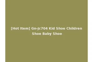 [Hot Item] Gn-Jc704 Kid Shoe Children Shoe Baby Shoe