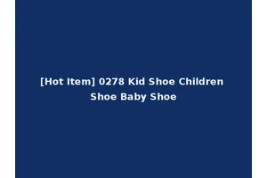 [Hot Item] 0278 Kid Shoe Children Shoe Baby Shoe