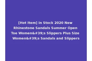 [Hot Item] in Stock 2020 New Rhinestone Sandals Summer Open Toe Women's Slippers Plus Size Women's Sandals and Slippers
