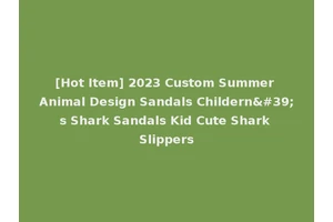 [Hot Item] 2023 Custom Summer Animal Design Sandals Childern's Shark Sandals Kid Cute Shark Slippers