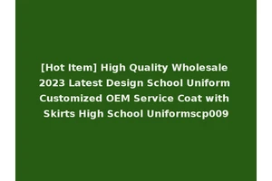 [Hot Item] High Quality Wholesale 2023 Latest Design School Uniform Customized OEM Service Coat with Skirts High School Uniformscp009