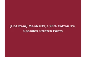 [Hot Item] Men's 98% Cotton 2% Spandex Stretch Pants