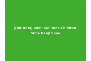 [Hot Item] 0450 Kid Shoe Children Shoe Baby Shoe