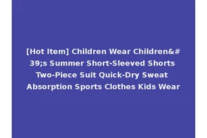 [Hot Item] Children Wear Children's Summer Short-Sleeved Shorts Two-Piece Suit Quick-Dry Sweat Absorption Sports Clothes Kids Wear