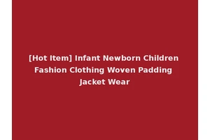 [Hot Item] Infant Newborn Children Fashion Clothing Woven Padding Jacket Wear