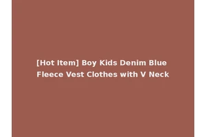 [Hot Item] Boy Kids Denim Blue Fleece Vest Clothes with V Neck