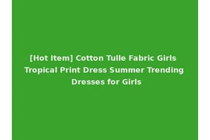 [Hot Item] Cotton Tulle Fabric Girls Tropical Print Dress Summer Trending Dresses for Girls