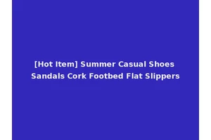 [Hot Item] Summer Casual Shoes Sandals Cork Footbed Flat Slippers