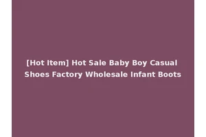 [Hot Item] Hot Sale Baby Boy Casual Shoes Factory Wholesale Infant Boots
