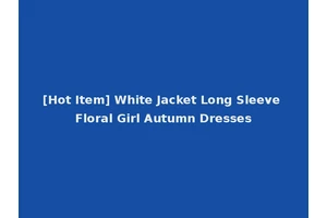 [Hot Item] White Jacket Long Sleeve Floral Girl Autumn Dresses