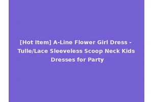 [Hot Item] A-Line Flower Girl Dress - Tulle/Lace Sleeveless Scoop Neck Kids Dresses for Party
