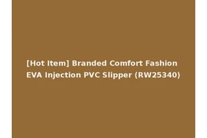 [Hot Item] Branded Comfort Fashion EVA Injection PVC Slipper (RW25340)