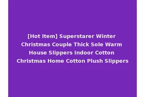 [Hot Item] Superstarer Winter Christmas Couple Thick Sole Warm House Slippers Indoor Cotton Christmas Home Cotton Plush Slippers