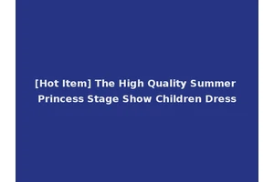 [Hot Item] The High Quality Summer Princess Stage Show Children Dress