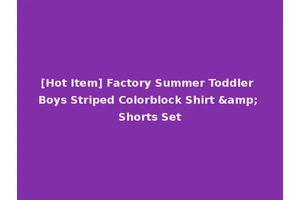 [Hot Item] Factory Summer Toddler Boys Striped Colorblock Shirt &amp; Shorts Set