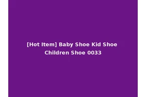 [Hot Item] Baby Shoe Kid Shoe Children Shoe 0033