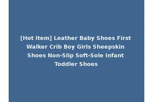 [Hot Item] Leather Baby Shoes First Walker Crib Boy Girls Sheepskin Shoes Non-Slip Soft-Sole Infant Toddler Shoes