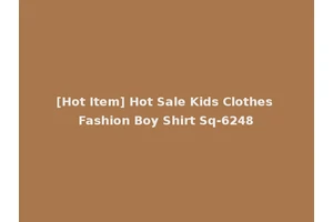 [Hot Item] Hot Sale Kids Clothes Fashion Boy Shirt Sq-6248