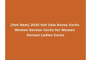 [Hot Item] 2020 Hot Sale Korea Socks Women Korean Socks for Women Korean Ladies Socks