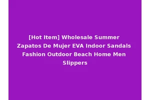 [Hot Item] Wholesale Summer Zapatos De Mujer EVA Indoor Sandals Fashion Outdoor Beach Home Men Slippers