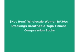 [Hot Item] Wholesale Women's Stockings Breathable Yoga Fitness Compression Socks