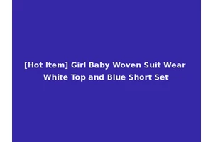 [Hot Item] Girl Baby Woven Suit Wear White Top and Blue Short Set