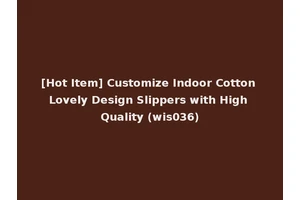 [Hot Item] Customize Indoor Cotton Lovely Design Slippers with High Quality (wis036)