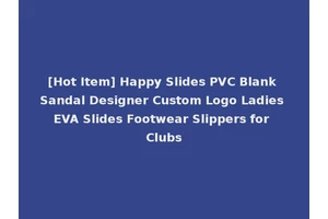 [Hot Item] Happy Slides PVC Blank Sandal Designer Custom Logo Ladies EVA Slides Footwear Slippers for Clubs