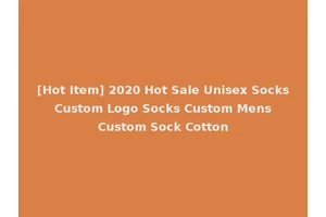 [Hot Item] 2020 Hot Sale Unisex Socks Custom Logo Socks Custom Mens Custom Sock Cotton
