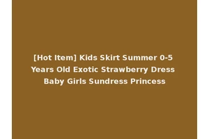 [Hot Item] Kids Skirt Summer 0-5 Years Old Exotic Strawberry Dress Baby Girls Sundress Princess