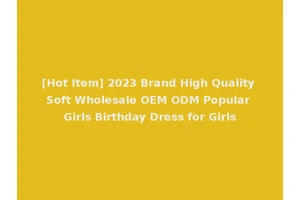 [Hot Item] 2023 Brand High Quality Soft Wholesale OEM ODM Popular Girls Birthday Dress for Girls
