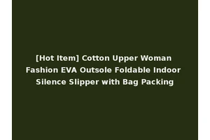 [Hot Item] Cotton Upper Woman Fashion EVA Outsole Foldable Indoor Silence Slipper with Bag Packing